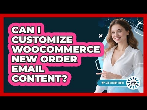 Can I Customize WooCommerce New Order Email Content?