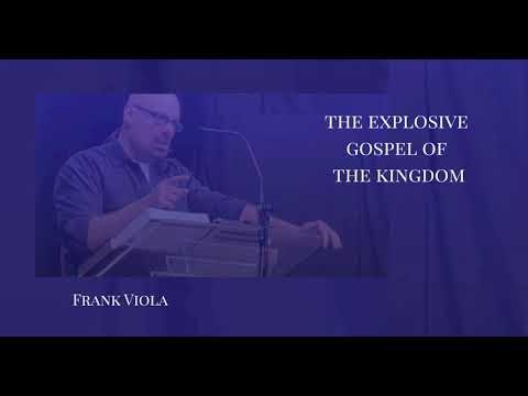 The Explosive Gospel of the Kingdom - Frank Viola