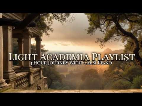 🌿 Light Academia Study Playlist 🌿 3 Hour Calm Piano Journey through peaceful Light Academia Scenes