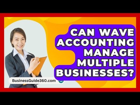 Can Wave Accounting Manage Multiple Businesses? - BusinessGuide360.com