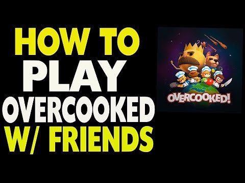 How to Play Overcooked With Friends