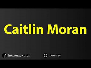 How To Pronounce Caitlin Moran