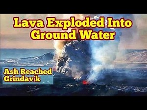 Phreatic Eruption: Lava Exploded Ground Water, Ash Reached Grindavík, Iceland Fissure Volcano