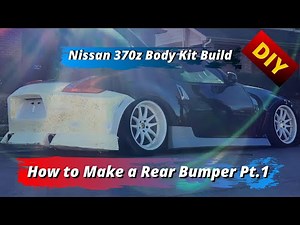 DIY 370z Body Kit: How to Make a Rear Bumper Part 1