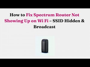 How to Fix Spectrum Router Not Showing Up on Wi Fi – SSID Hidden & Broadcast