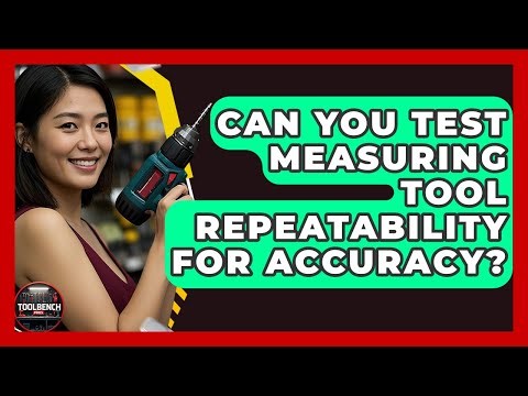 Can You Test Measuring Tool Repeatability For Accuracy? - ToolBench Pros