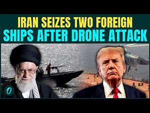 U.S VS IRAN BREAKING: Iranian Navy SEIZES Two Foreign Ships After U.S Shoots Down Drone Near Warship