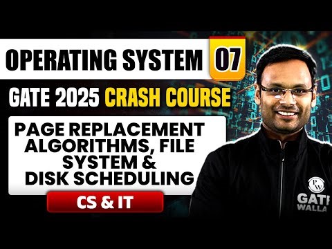 Operating System 07 | Page Replacement Algorithms, File System & Disk Scheduling | CS IT | GATE 2025