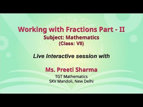NCERT Working with Fractions Part - II Subject: Mathematics Class: VII Live
