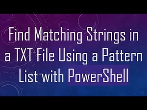 Find Matching Strings in a TXT File Using a Pattern List with PowerShell
