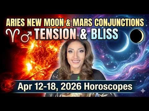 ARIES NEW MOON & MARS CONJUNCTIONS TENSION & BLISS Apr12-18 2026 Horoscopes