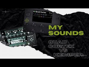 MY SOUNDS ON QUAD CORTEX VS KEMPER