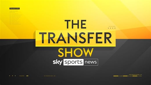 FREE STREAM: The Transfer Show on Sky Sports News: Latest football transfer news, updates and rumours