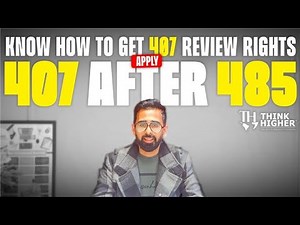 Know How to Get 407 Review Rights | Apply 407 after 485 | Think Higher Consultants