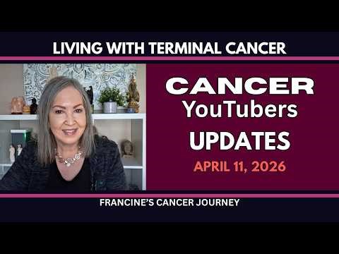 Cancer YouTubers Updates: April 11 2026