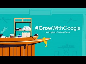 #GrowWithGoogle - A Google for Thailand Event