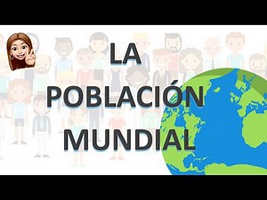LA POBLACIÓN - LA POBLACIÓN MUNDIAL