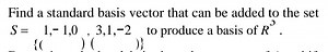 Find a standard basis vector that can be added to the set S = \... | Filo