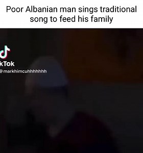 Poor Albanian man sings traditional song to feed his family KTOK markhimcuhhhhhhh - iFunny