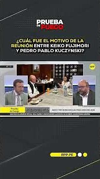Why did Keiko Fujimori and PPK meet? #shortrpp