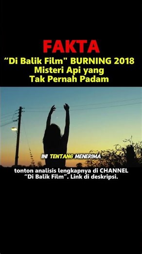 Film Burning 2018 : Api, Hasrat & Misteri yang Tak Pernah Padam #analisisfilm #dibalikfilm #Burning