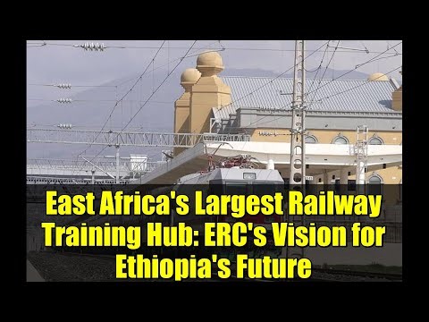 East Africa's Largest Railway Training Hub: ERC's Vision for Ethiopia's Future