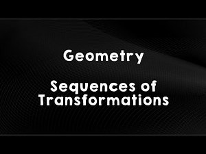 Geometry | Lesson 3.5 - Sequences of Transformations