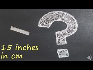15 inches in cm?