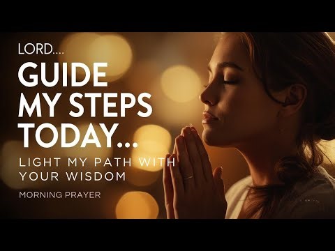 Lord, Guide My Steps Today... Light My Path With Your Wisdom | Morning Prayer