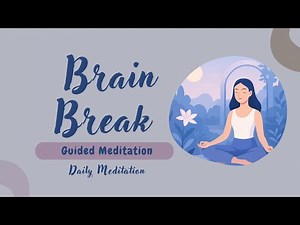 Brain Break: Guided Meditation for Anxiety Relief & Deep Relaxation | Daily Meditation
