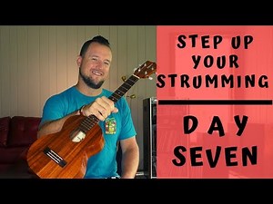 7 Day Series | Step Up Your Strumming | Day 7 | Ukulele Tutorial + Strum Along