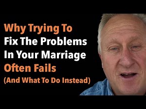 Why Trying To Fix The Problems In Your Marriage Often Fails (And What To Do Instead)