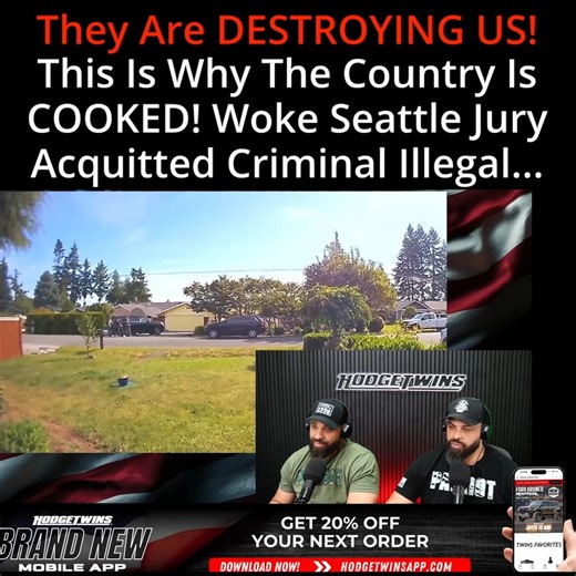 This Is Why The Country Is COOKED! Woke Seattle Jury Acquitted Criminal Illegal... | The Hodgetwins