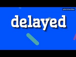 DELAYED - HOW TO PRONOUNCE IT!?