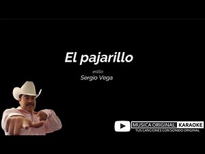 EL PAJARILLO estilo SERGIO VEGA con MUSICA ORIGINAL KARAOKE