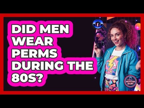 Did Men Wear Perms During The 80s?