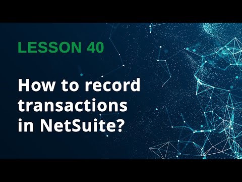 How to Record Transactions in NetSuite (Step-by-Step Guide) - Lesson 40