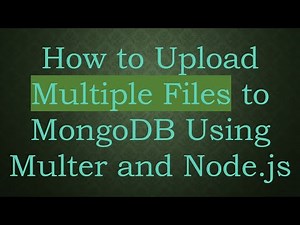 How to Upload Multiple Files to MongoDB Using Multer and Node.js