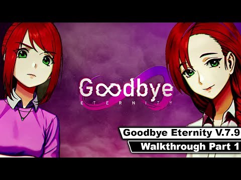 Goodbye Eternity Walkthrough Pt.1 (v.7.9)