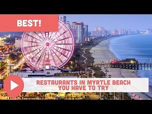 Best Restaurants in Myrtle Beach You Have to Try