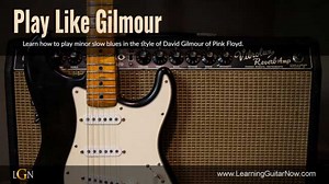 Play Like Gilmour - Learning Guitar Now