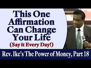 This One Affirmation Can Change Your Life - Rev. Ike's The Power of Money Seminar, Part 18