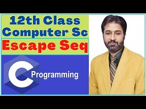 Lecture # 29 , Escape Sequence | 12th Class Computer Science | C Programming Full Course