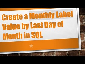 Create a Monthly Label Value by Last Day of Month in SQL