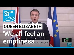 'We all feel an emptiness' after Queen Elizabeth's death, says France's Macron • FRANCE 24 English