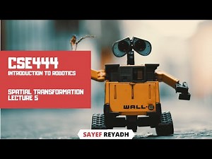 Introduction to Robotics - Spatial Transformation (Lecture 5)