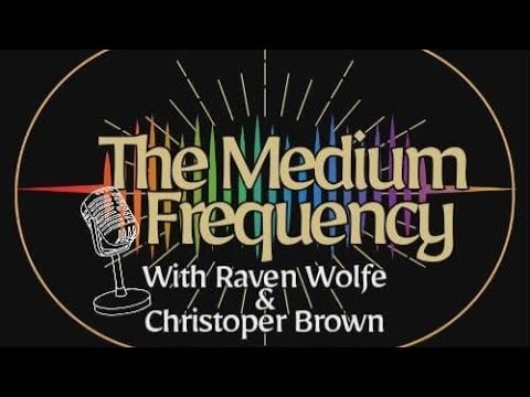 The Medium Frequency with Raven Wolfe & Christopher Brown Monday 9:30PM EST/8:30PM CST