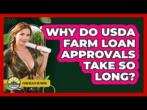 Why Do USDA Farm Loan Approvals Take So Long? - Farm Wealth Network