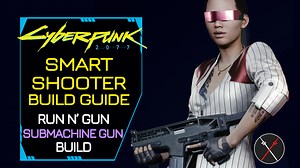 Cyberpunk 2077 Builds: Smart Shooter (Submachine Gun) Character Guide Weapons Perks