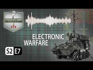 CANADIAN ARMY PODCAST - S2 E7 - Electronic Warfare